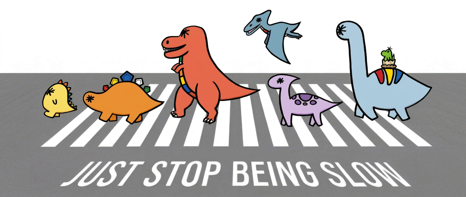 Cubing dino characters crossing a road above the words Just Stop Being Slow